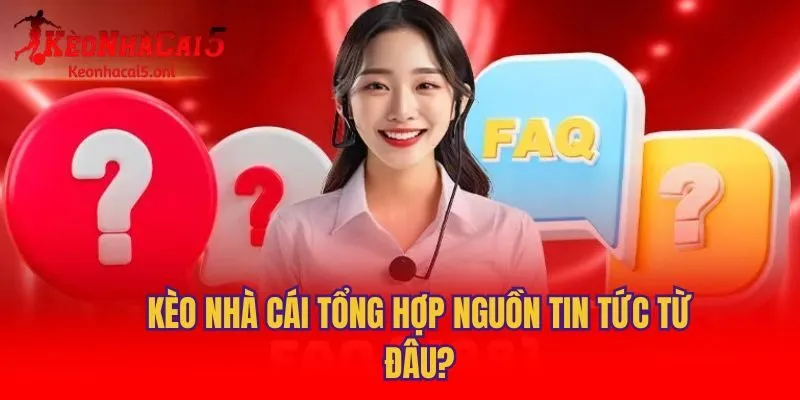 Kèo Nhà Cái tổng hợp nguồn tin tức từ đâu?
